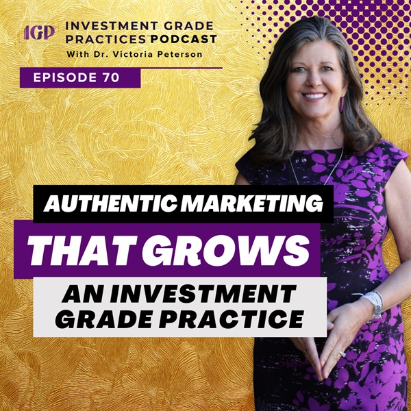 Episode 70 - Authentic Marketing That Grows an Investment Grade Practice