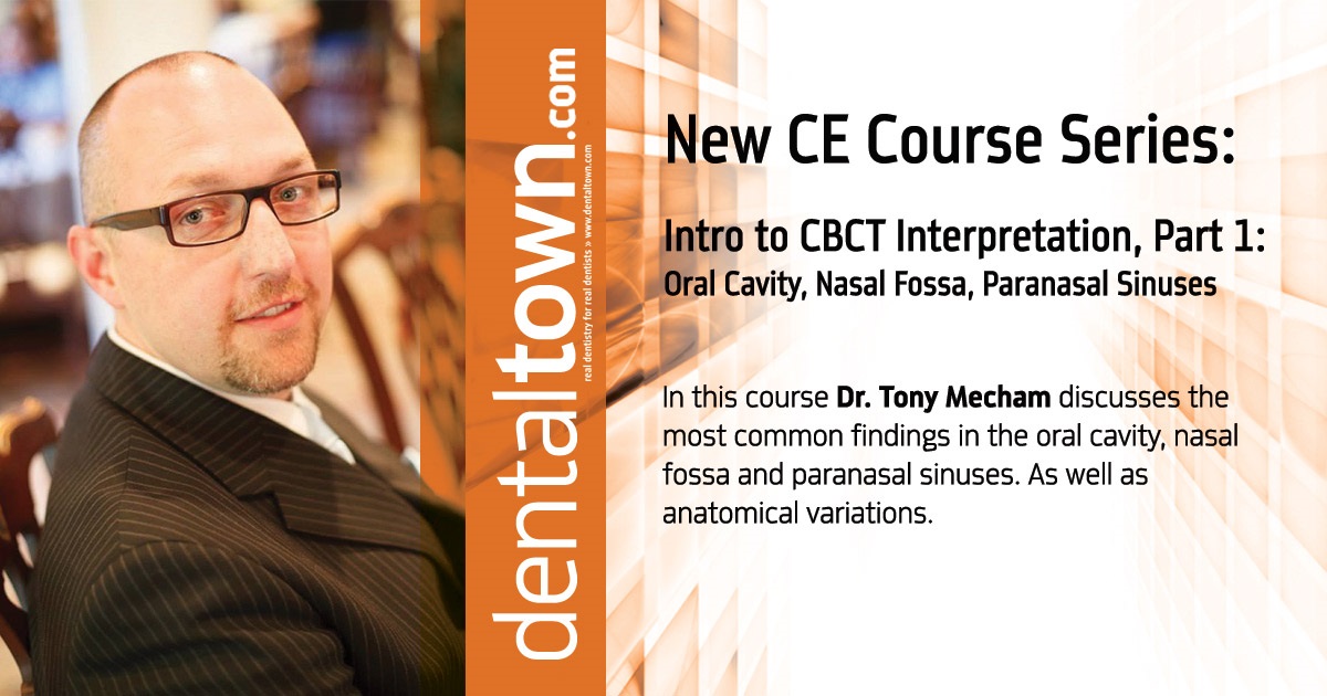 Dr. Tony Mecham Intro to CBCT Interpretation, Part 1: Oral Cavity, Nasal Fossa, Paranasal Sinuses